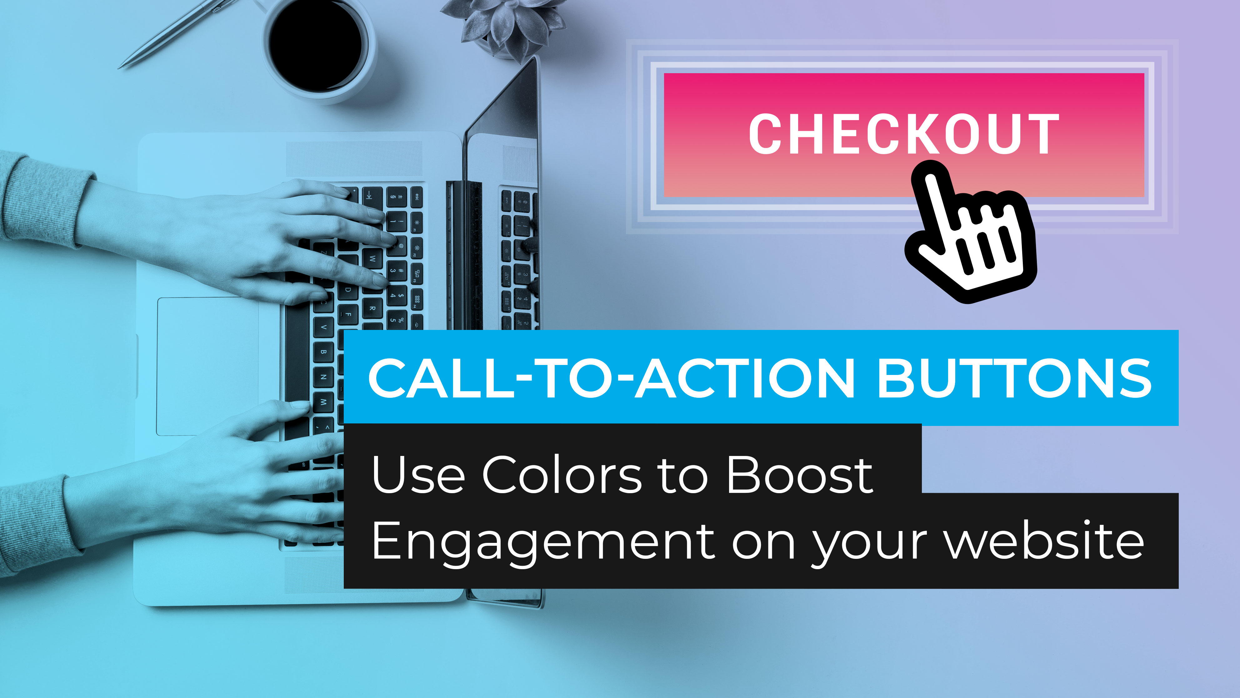 Call to Action Button Colors: 3 Proven Ways to Get More Clicks